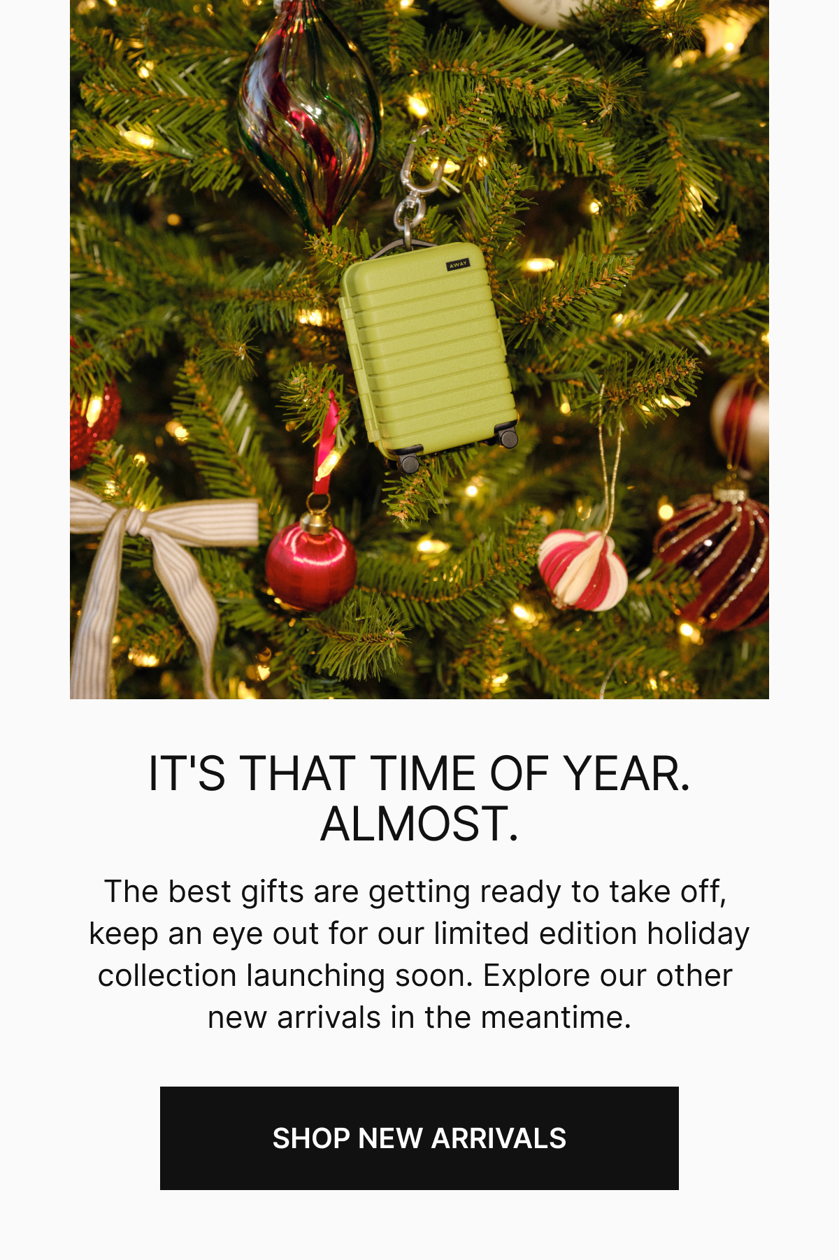  It's that time of year. Almost. | The best gifts are getting ready to take off, keep an eye out for our limited edition holiday collection launching soon. Explore our other new arrivals in the meantime.