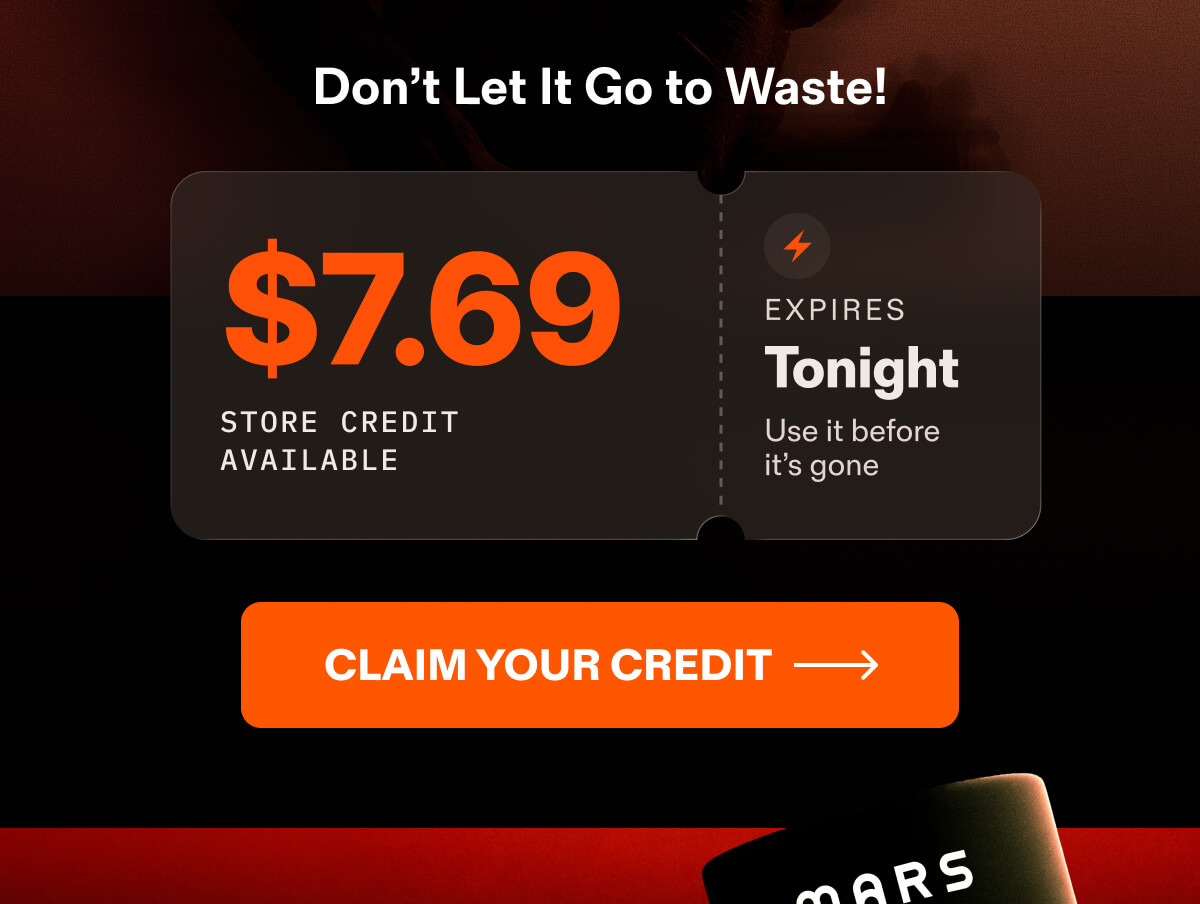 $7.69 store credit expires tonight. Claim your credit.