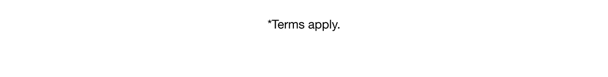 *Terms apply.