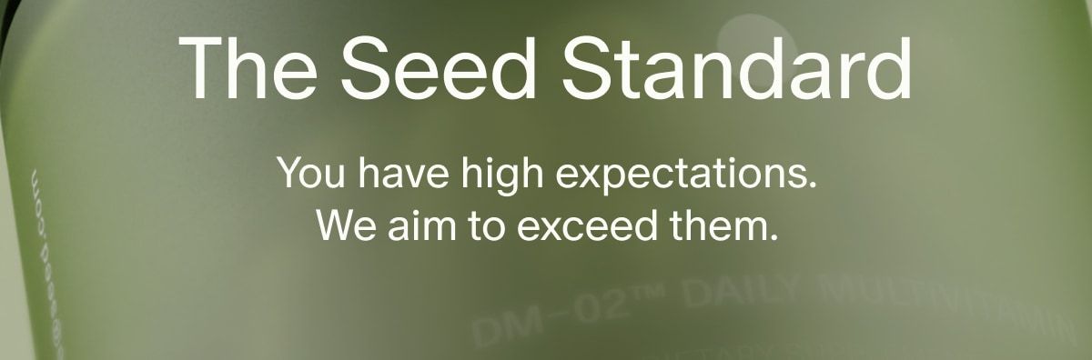 The Seed Standard | You have high expectations. We aim to exceed them.