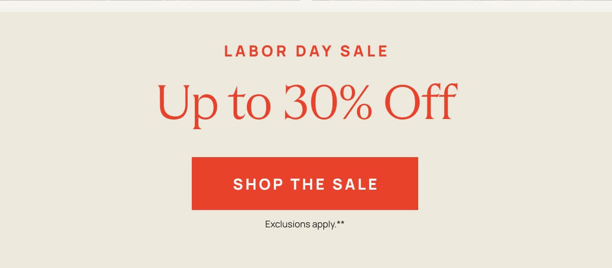 Labor Day Sale | Up to 30% Off | Shop The Sale 