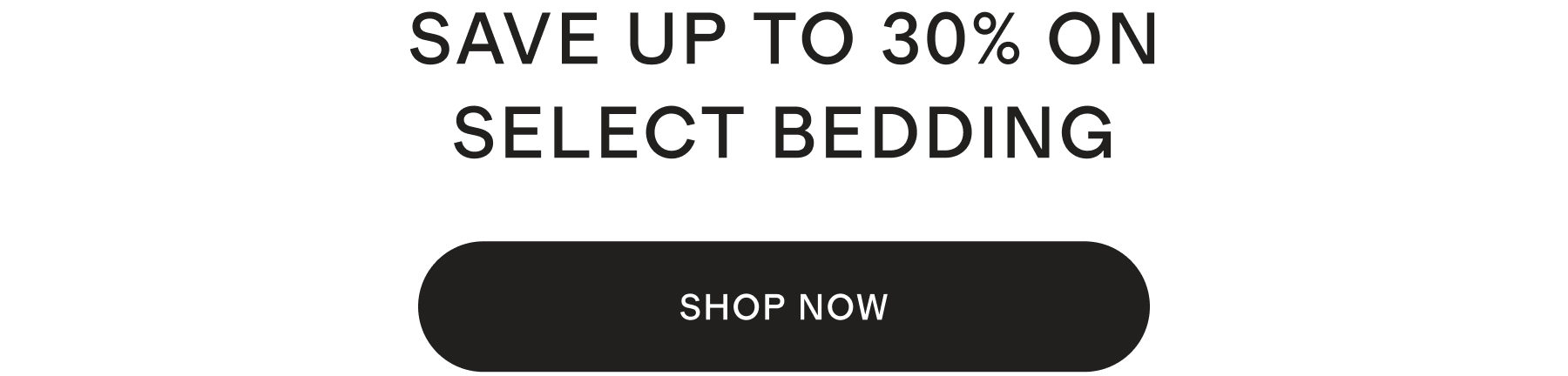 SAVE UP TO 30% ON SELECT BEDDING