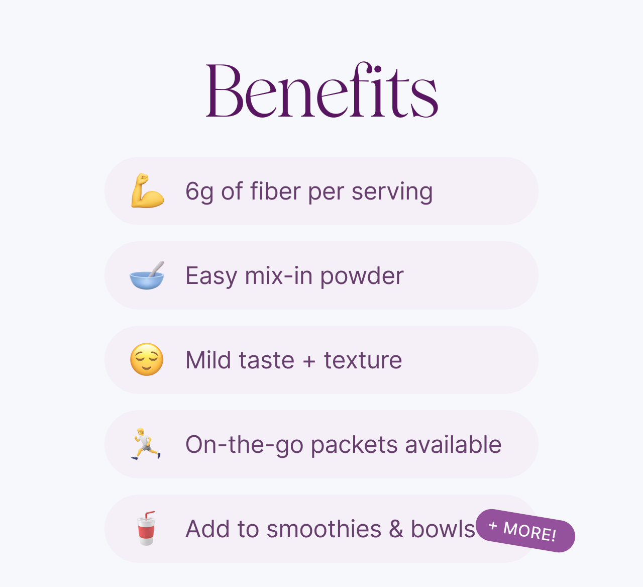 6g of fiber per serving. Easy mix-in powder. Add to smoothies & bowls + more!