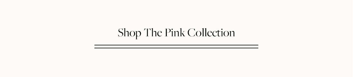 Shop The Pink Collection