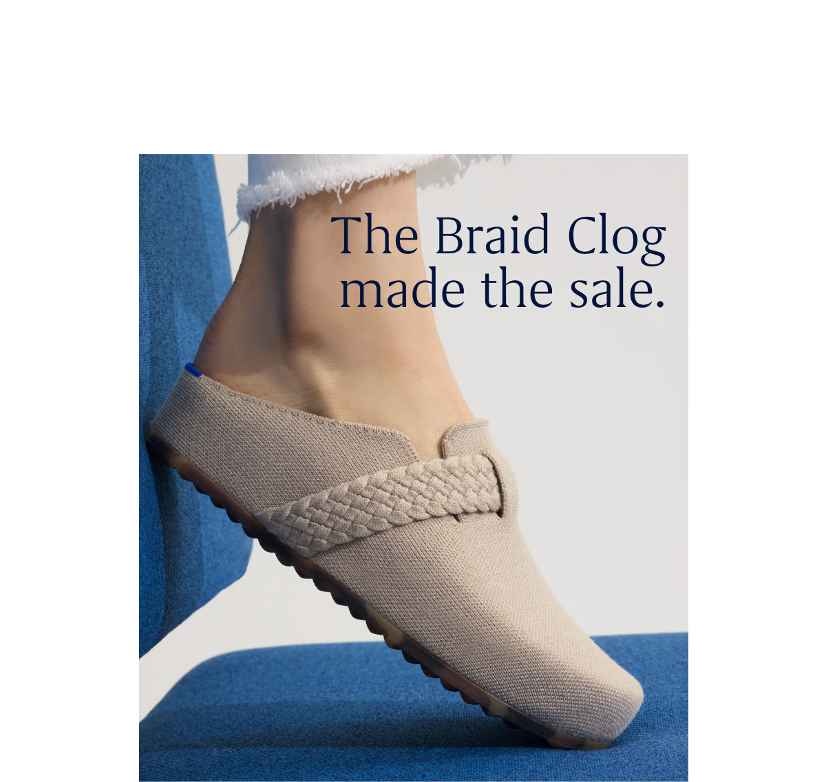The Braid Clog made the sale.
