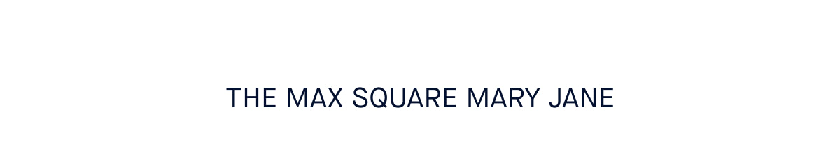 The Max Square Mary Jane