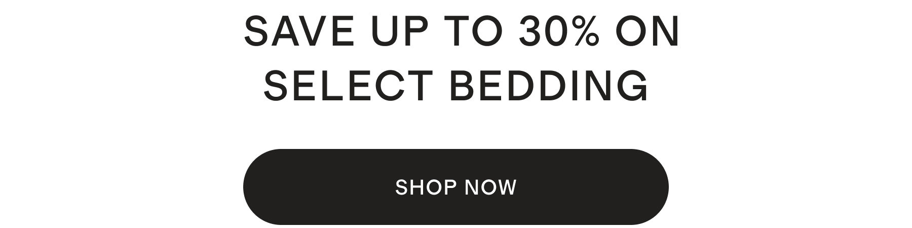 SAVE UP TO 30% ON SELECT BEDDING
