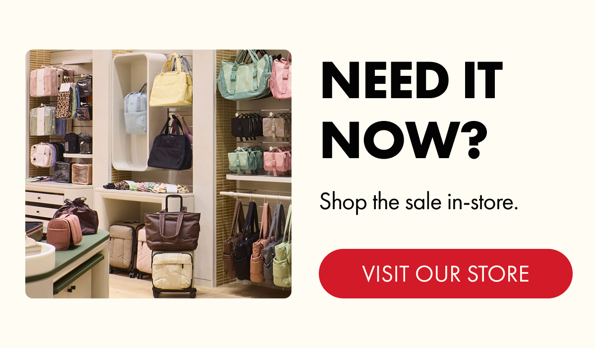 NEED IT NOW? | Shop the sale in-store. | VISIT OUR STORE