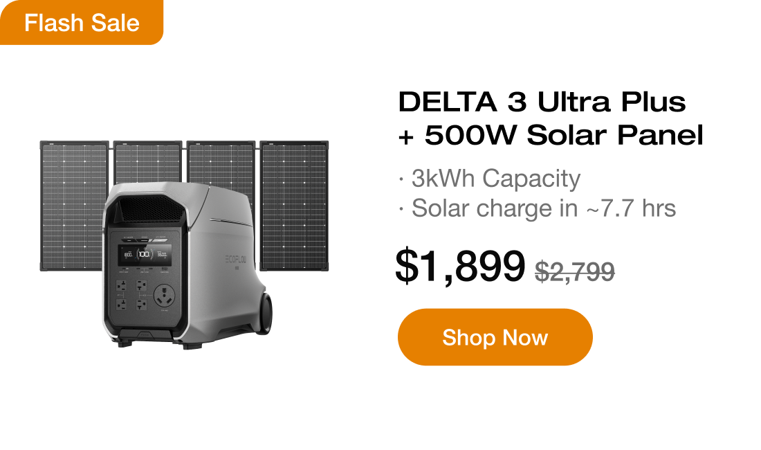 "Flash Sale DELTA 3 Ultra Plus + 500W Solar Panel &middot; 3kWh Capacity &middot; Solar charge in ~7.7 hrs $1,899 $2,799 https://us.ecoflow.com/products/ecoflow-delta-3-ultra-plus-portable-power-station-3072wh?variant=55612118564937"	