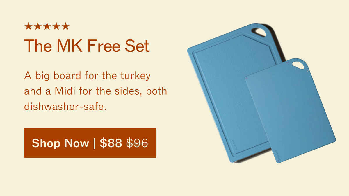 5 stars. The MK Free Set. A big board for the turkey and a Midi for the sides, both dishwasher-safe. Two blue boards. Shop Now | $88, was $96
