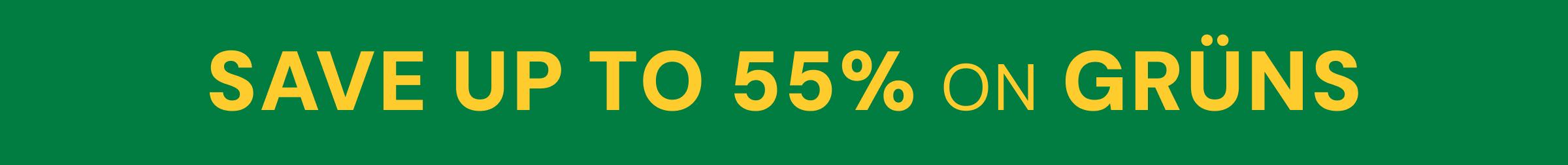 Save Up to 55% on Gr&uuml;ns