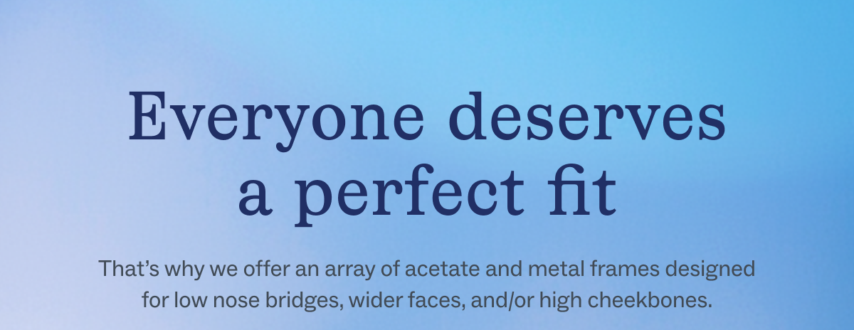 Everyone deserves a perfect fit