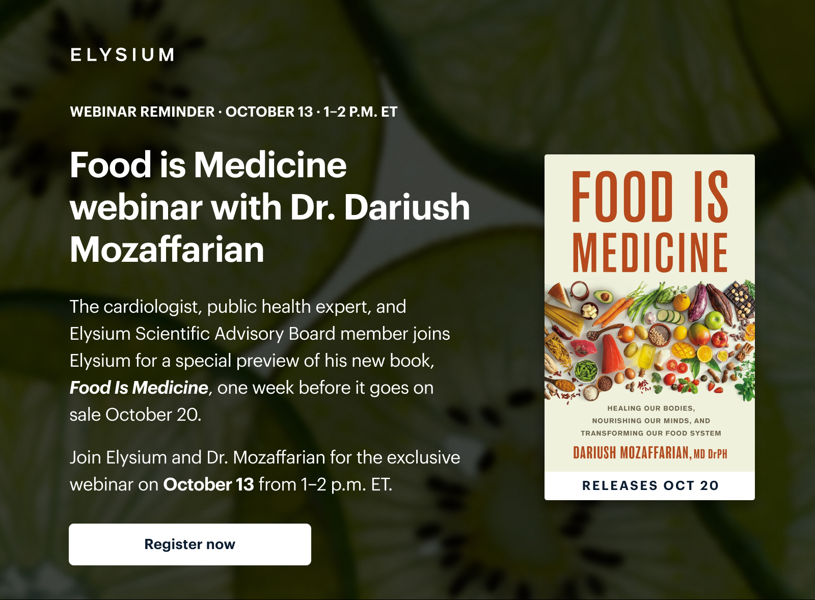 ELYSIUM | WEBINAR REMINDER &middot; OCTOBER 13 &middot; 1&ndash;2 P.M. ET | Food is Medicine webinar with Dr. Dariush Mozaffarian | FOOD IS MEDICINE