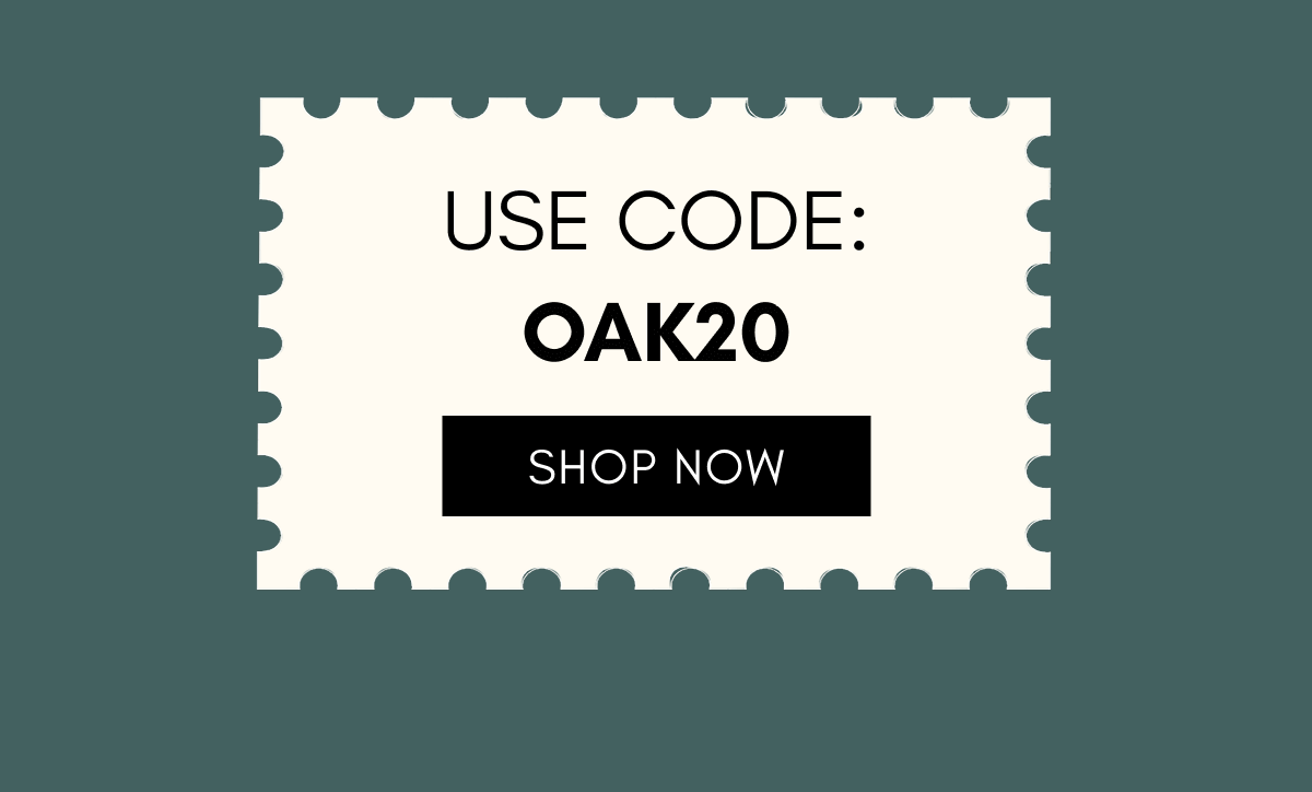 Click to shop now and use code OAK20 to get 20% off your order