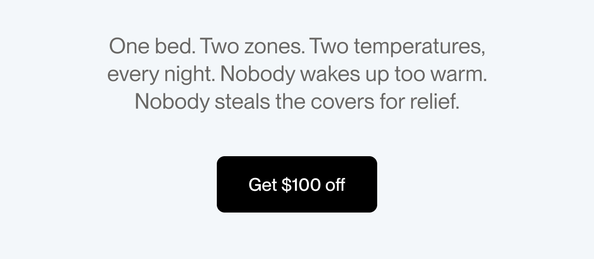 One bed. Two zones. Two temperatures, every night. Nobody wakes up too warm. Nobody steals the covers for relief.