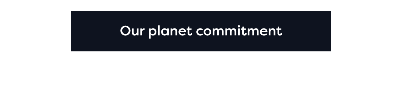 Our planet commitment