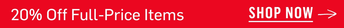 20% Off Full Price Items | Shop now