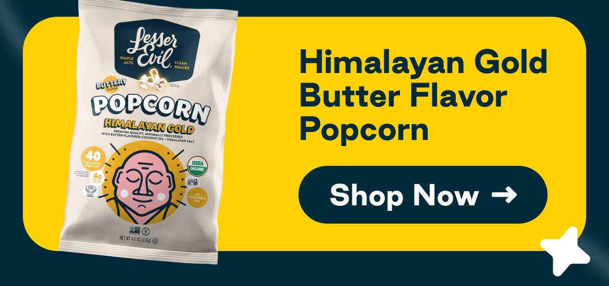 Himalayan Gold Butter Popcorn. Button: Shop Now