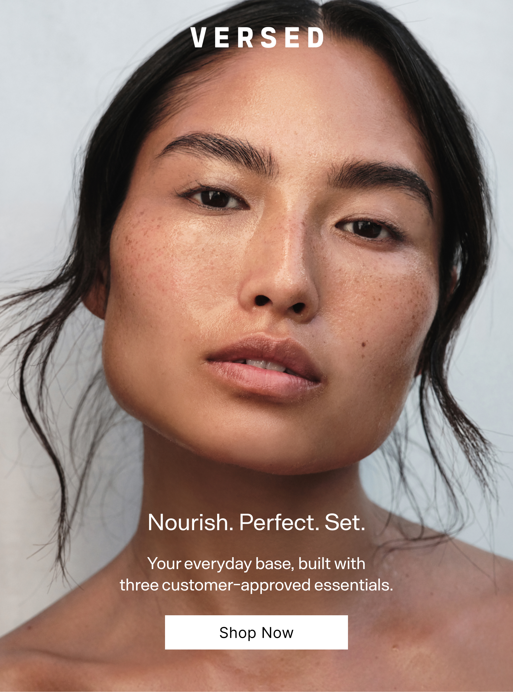 Versed. Nourish. Perfect. Set. Your everyday base, built with three customer-approved essentials. Shop Now.
