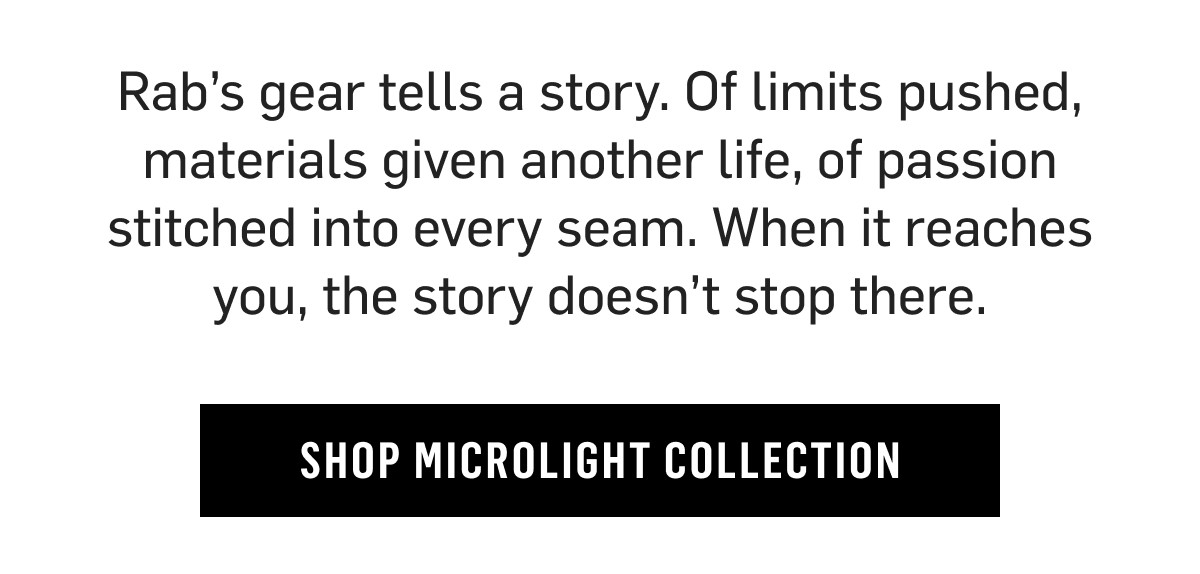 Rab's gear tells a story of limits pushed and materials given another life. Shop Microlight Collection