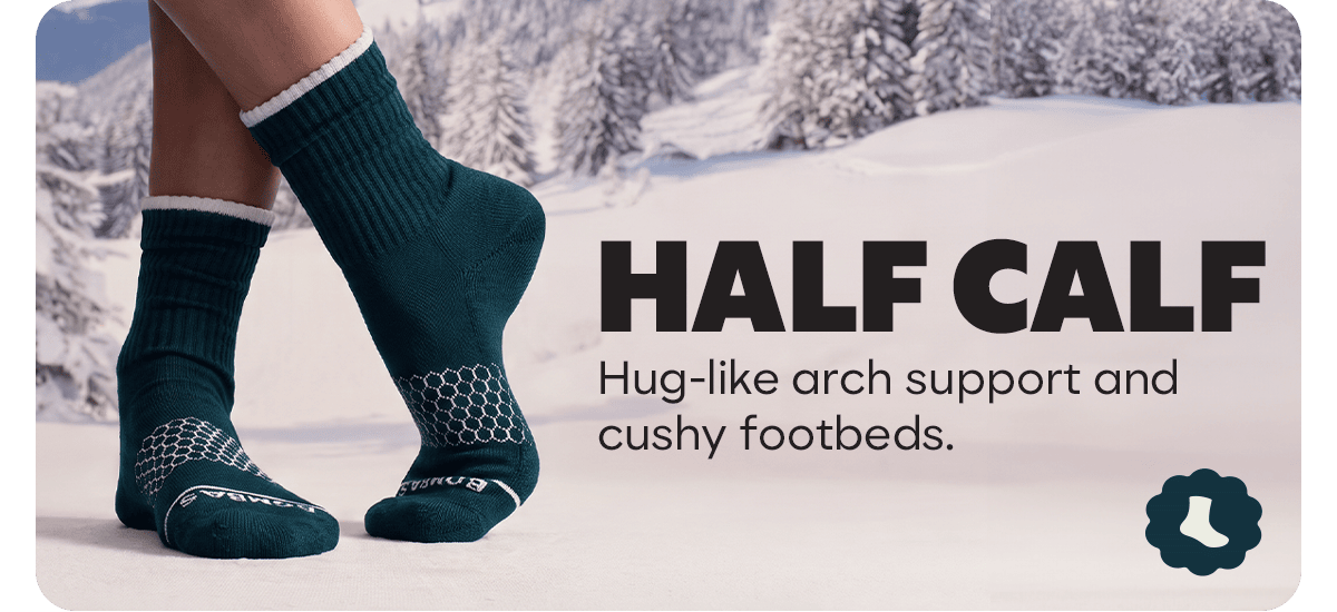 HALF CALF. Hug-like arch support and cushy footbeds.