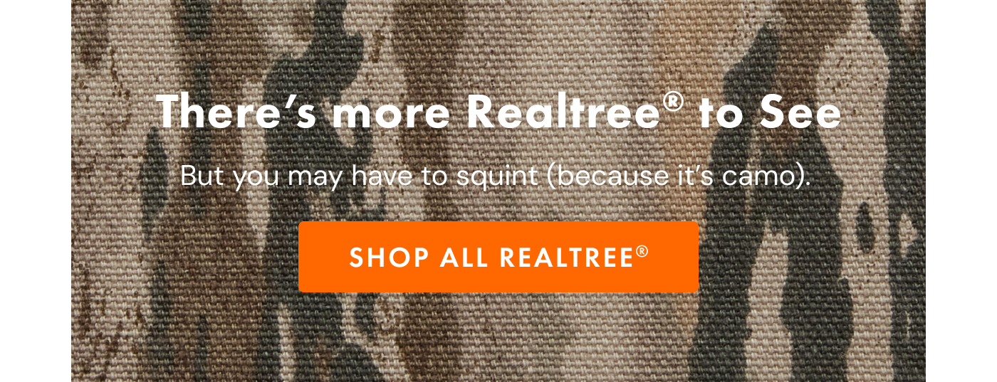 There's more Realtree to see but you may have to squint (because it's camo). | SHOP ALL REALTREE