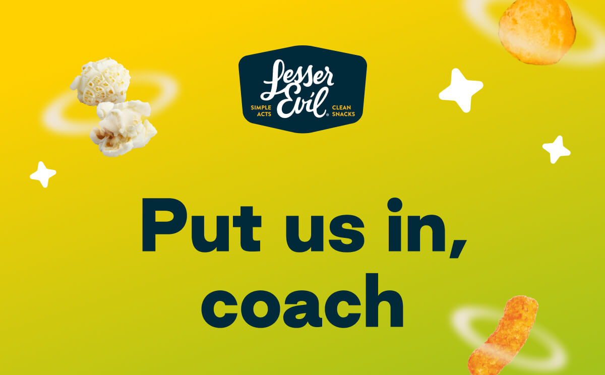 LesserEvil. Simple Acts. Clean Snacks. Put us in, coach. 