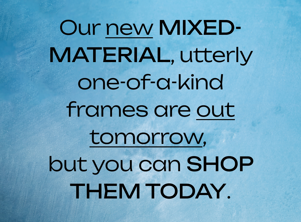 Our new mixed-material frames are out tomorrow