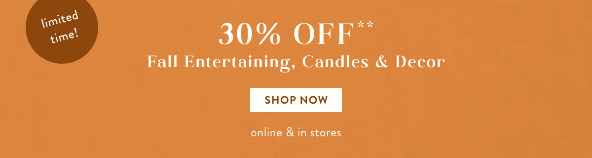 30% off fall entertaining, candles and decor, shop now