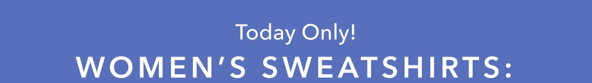 Today Only! Women's Sweatshirts: