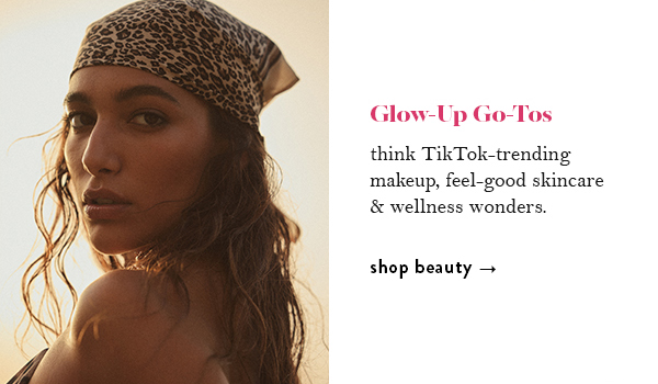 Glow-up Go-Tos: think TikTok-trending makeup, feel-good skincare and wellness wonders. Shop beauty.