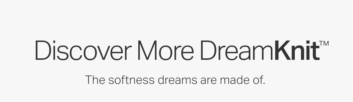 Discover More DreamKnit&trade;