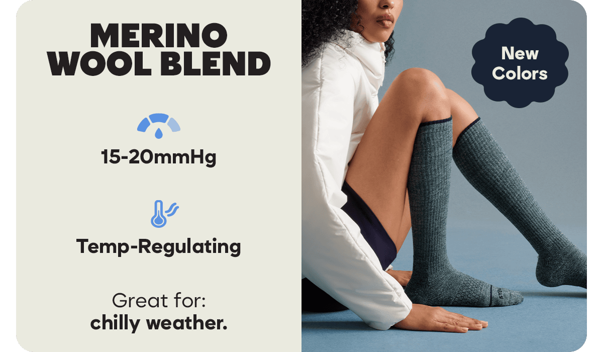 MERINO WOOL BLEND. New Colors. 15-20mmHg. Temp-Regulating. Great for: chilly weather.