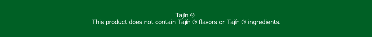 Tajin This product does not contain Tajin flavors or Tajin ingredients.