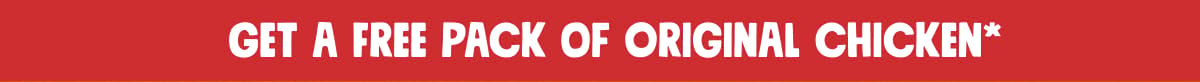 Get a Free Pack of Original chicken*