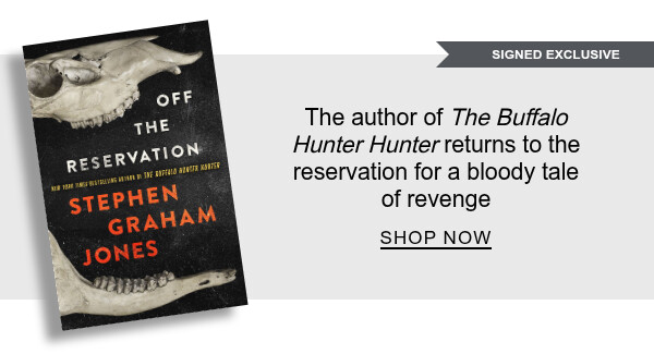 [SIGNED EXCLUSIVE] Off the Reservation By Stephen Graham Jones : The author of <em>The Buffalo Hunter Hunter</em> returns to the reservation for a bloody tale of revenge - SHOP NOW