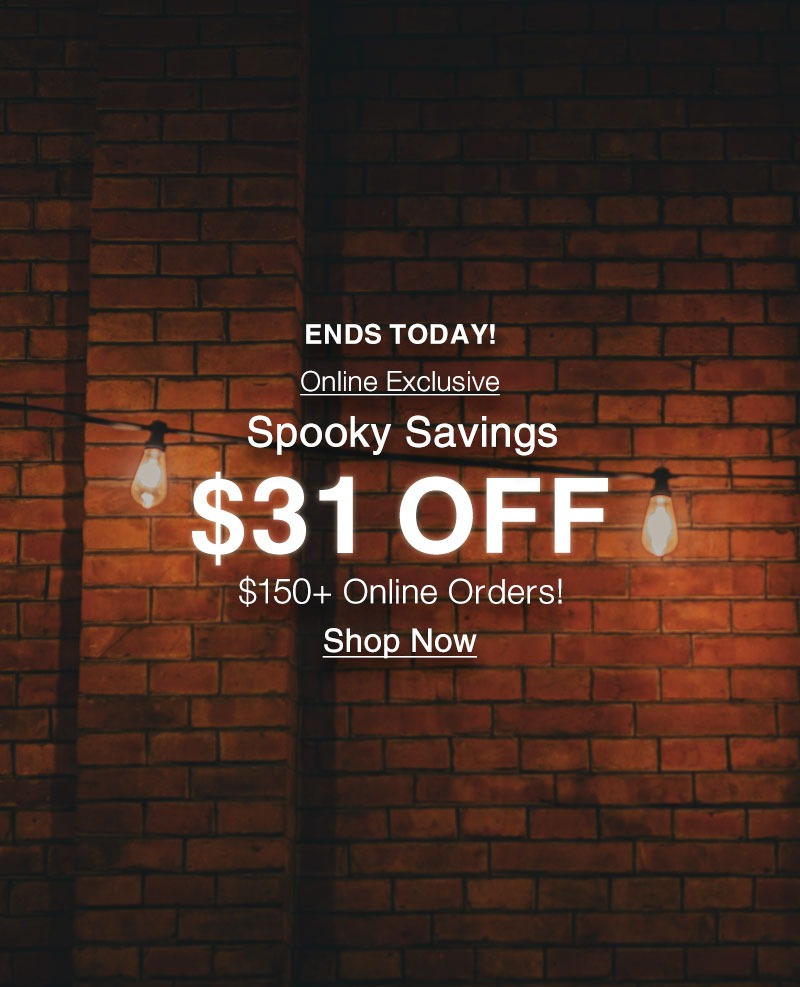 Shop $31 Off $150+ Online Orders Ending Tonight!