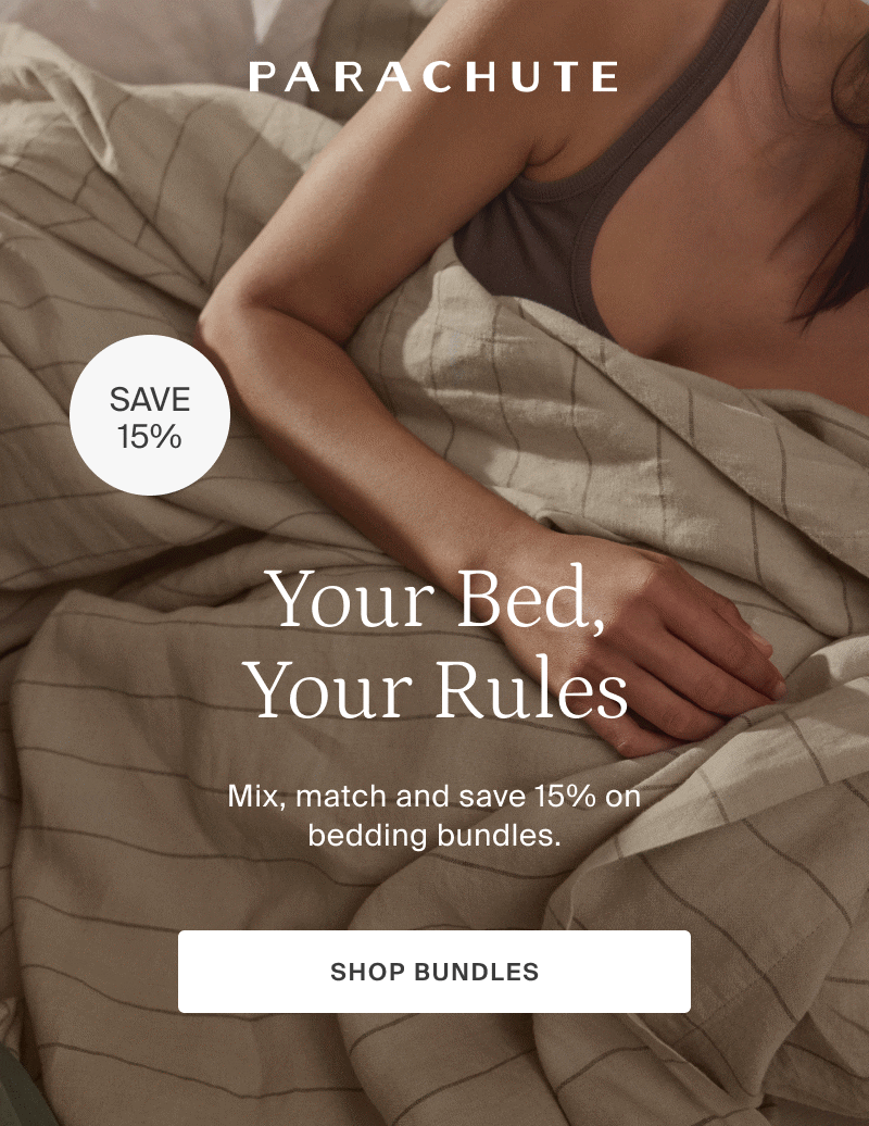 parachute, your bed, your rules, save 15% on custom bundles