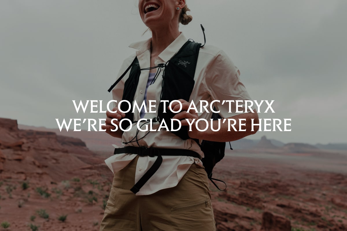 Welcome to Arc'teryx - we're so glad you're here