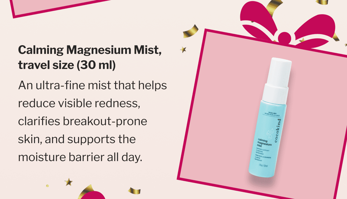 Calming Magnesium Mist, travel size (30 ml) | An ultra-fine mist that helps reduce visible redness, clarifies breakout-prone skin, and supports the moisture barrier all day.