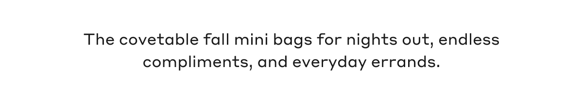 The covetable fall mini bags for nights out, endless compliments, and everyday errands.