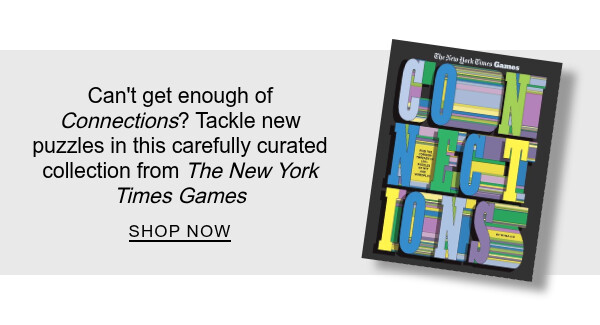 Connections: Find the Common Threads in 100+ Puzzles of Wit and Wordplay By The New York Times Games : Can&rsquo;t get enough of Connections? Tackle new puzzles in this carefully curated collection from <em>The New York Times</em> - SHOP NOW