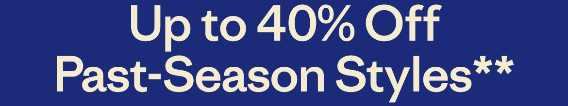 Up to 40% Off Past-Season Styes**