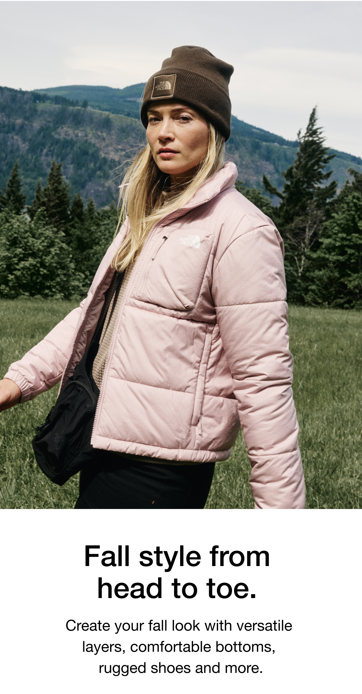 Fall style from  head to toe.&nbsp;Create your fall look with versatile  layers, comfortable bottoms,  rugged shoes and more.
