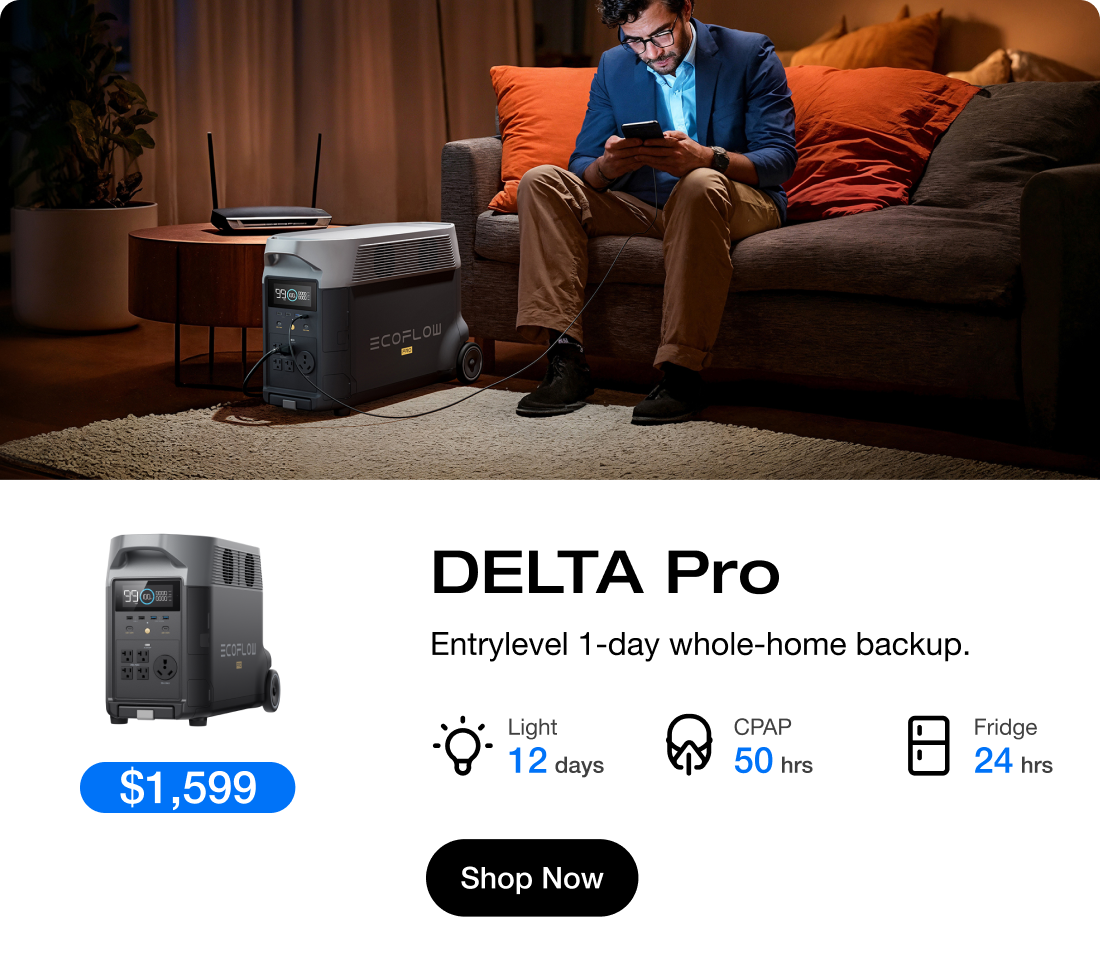 " $1,599 $2,799"	"DELTA Pro Entrylevel 1-day whole-home backup." "Light 12 days"	"CPAP 50 hrs"	"Fridge 24 hrs"