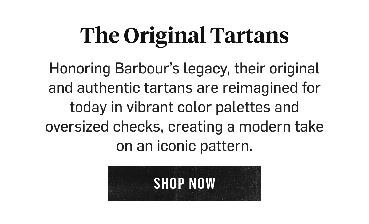 The Original Tartans: Barbour's authentic tartans reimagined in vibrant palettes and oversized checks. Shop Now!