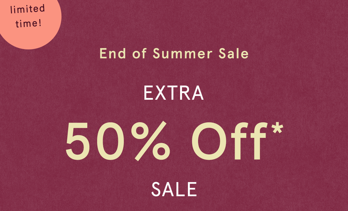 limited time! end of summer sale, extra 50% off sale
