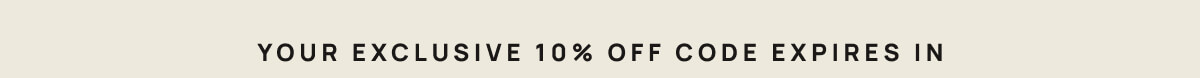 Hurry Your Exclusive 10% Ends Tonight | Banner