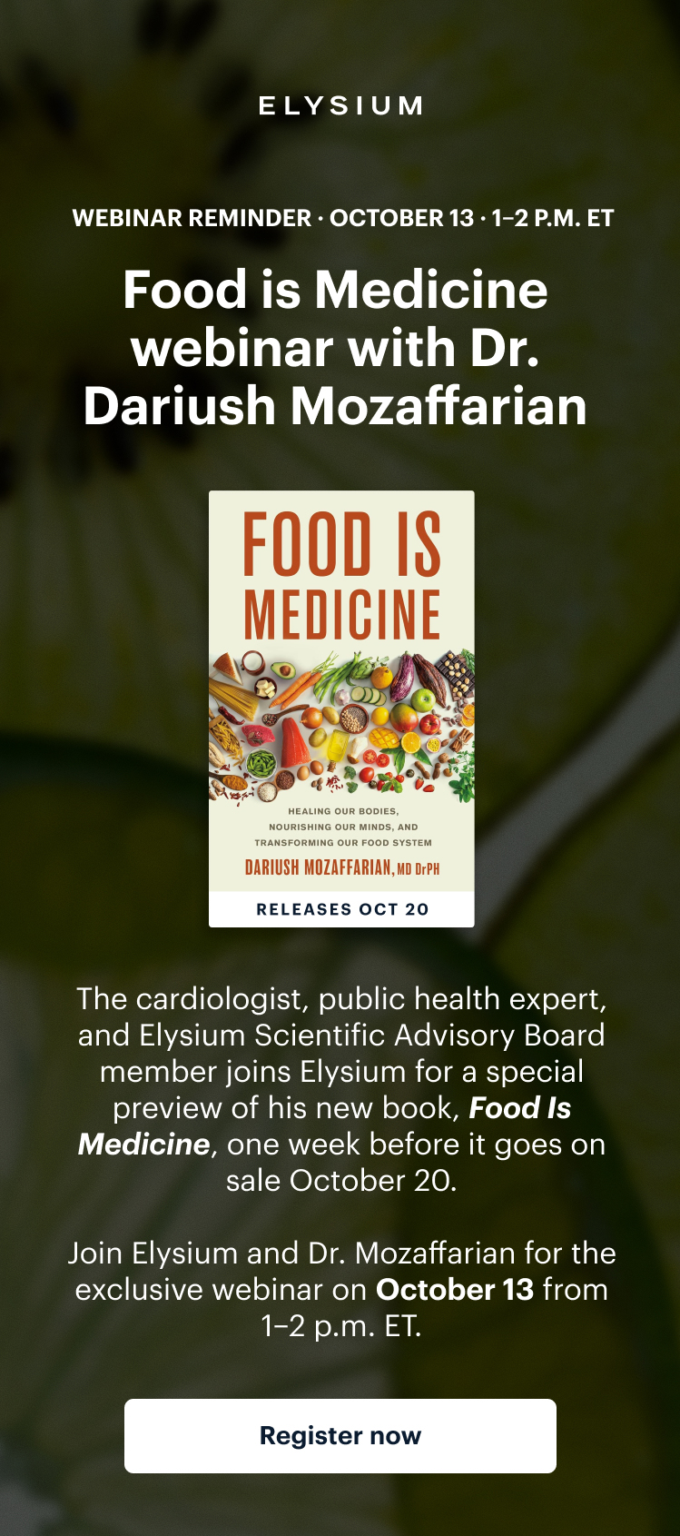 ELYSIUM | WEBINAR REMINDER &middot; OCTOBER 13 &middot; 1&ndash;2 P.M. ET | Food is Medicine webinar with Dr. Dariush Mozaffarian | FOOD IS MEDICINE