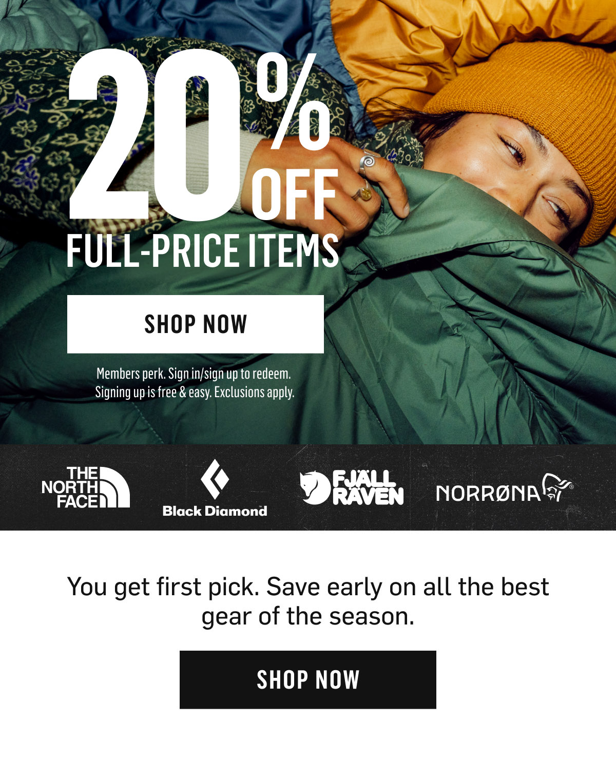 VIP Early Access: 20% Off Full-Price Items from The North Face, Black Diamond, Fj&auml;llr&auml;ven, Norr&oslash;na. Members perk. Shop Now